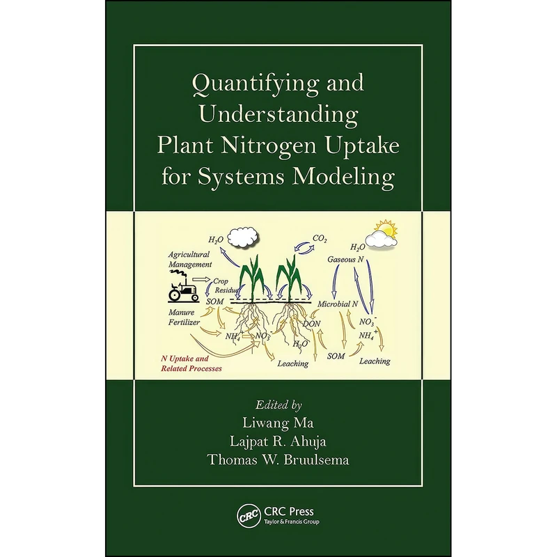 کتاب Quantifying and Understanding Plant Nitrogen Uptake for Systems Modeling اثر جمعي از نويسندگان انتشارات CRC Press