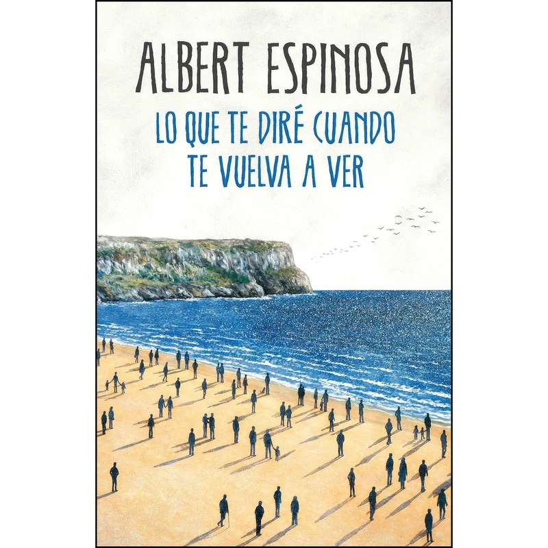 کتاب اسپانیایی Lo que te dire cuando te vuelva a ver / What Ill Tell You When I See You Again  اثر Albert Espinosa انتشارات Grijalbo