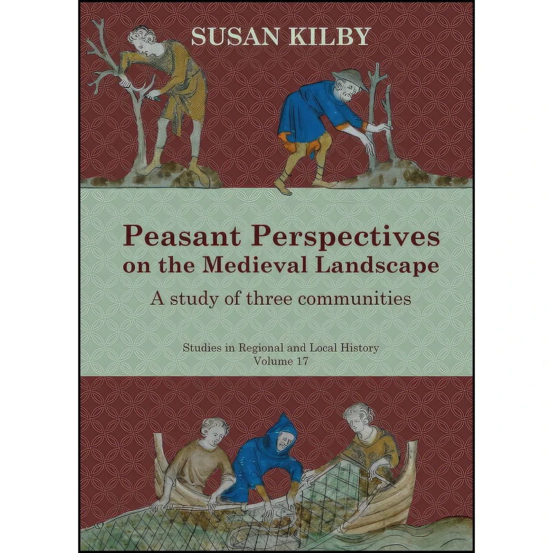 کتاب Peasant Perspectives on the Medieval Landscape اثر Susan Kilby انتشارات University Of Hertfordshire Press