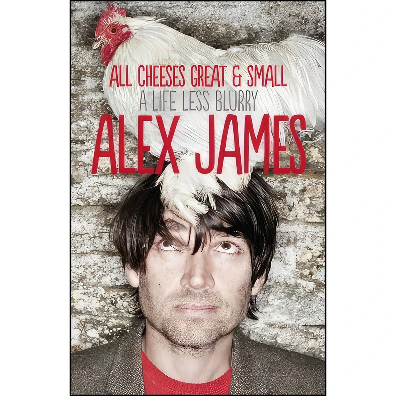 کتاب All Cheeses Great and Small اثر Alex James انتشارات Fourth Estate