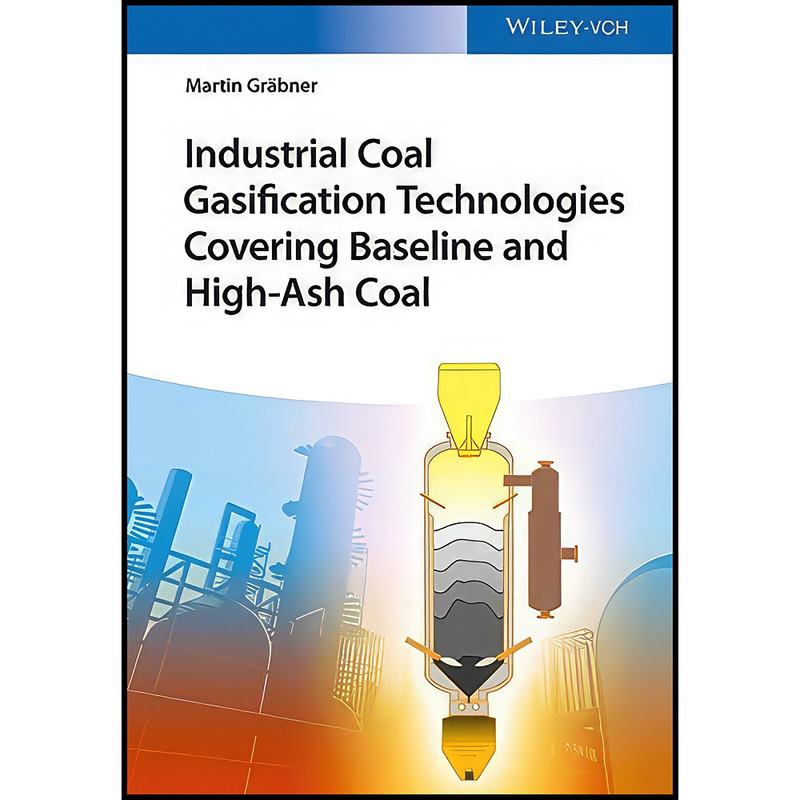 کتاب Industrial Coal Gasification Technologies Covering Baseline and High-Ash Coal اثر Martin Gr&auml;bner انتشارات Wiley-VCH