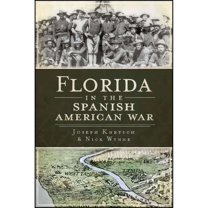 کتاب Florida in the Spanish-American War  اثر Joseph Knetsch and Nick Wynne انتشارات The History Press