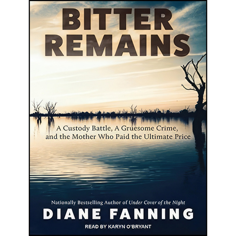 کتاب Bitter Remains اثر Diane Fanning and Karyn OBryant انتشارات Tantor Audio