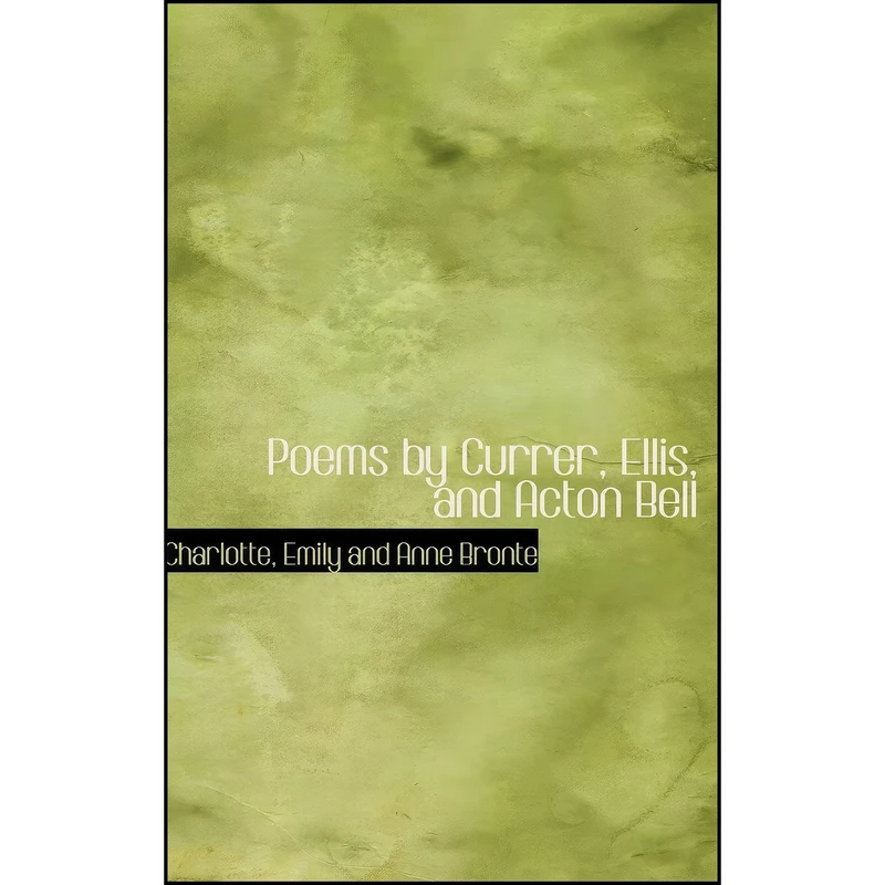 کتاب Poems by Currer, Ellis, and Acton Bell اثر Charlotte Emily and Anne Bronte انتشارات BiblioLife