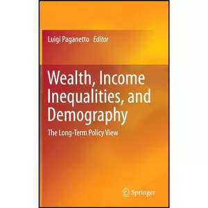 کتاب Wealth, Income Inequalities, and Demography اثر Luigi Paganetto انتشارات Springer
