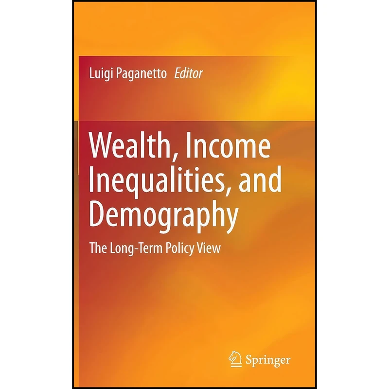 کتاب Wealth, Income Inequalities, and Demography اثر Luigi Paganetto انتشارات Springer