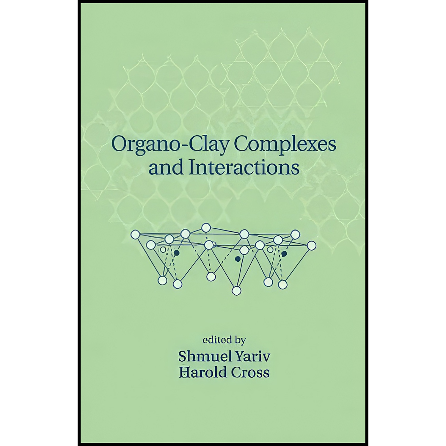 کتاب Organo-Clay Complexes and Interactions اثر Shmuel Yariv and Harold Cross انتشارات CRC Press