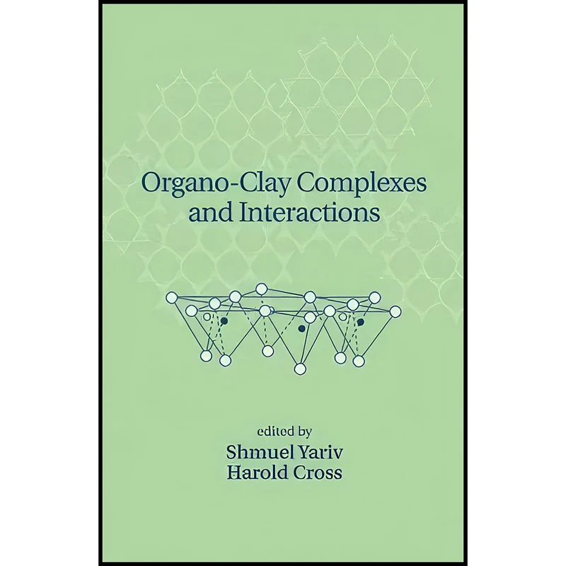 کتاب Organo-Clay Complexes and Interactions اثر Shmuel Yariv and Harold Cross انتشارات CRC Press