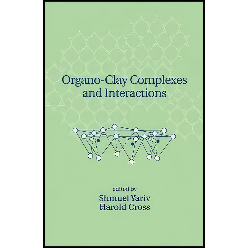 کتاب Organo-Clay Complexes and Interactions اثر Shmuel Yariv and Harold Cross انتشارات CRC Press