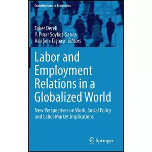 کتاب Labor and Employment Relations in a Globalized World اثر جمعي از نويسندگان انتشارات Springer