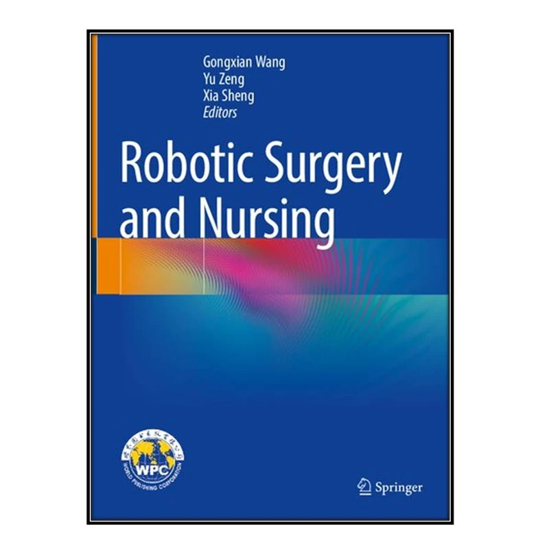   کتاب Robotic Surgery and Nursing اثر  جمعي از نويسندگان انتشارات مؤلفين طلايي