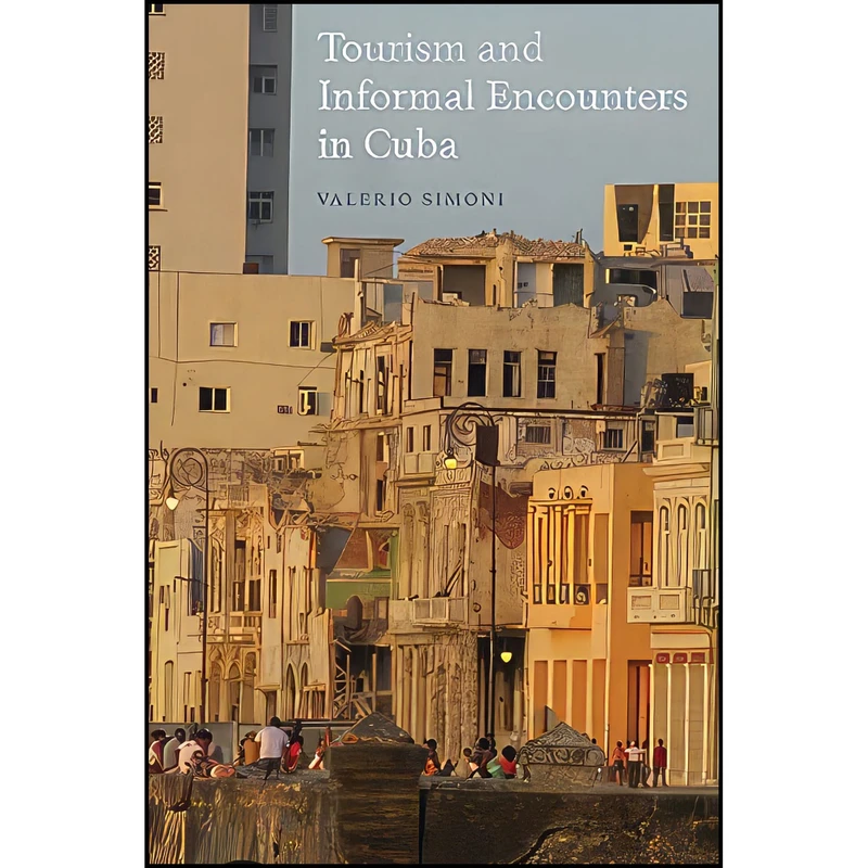 کتاب Tourism and Informal Encounters in Cuba  اثر Valerio Simoni انتشارات Berghahn Books
