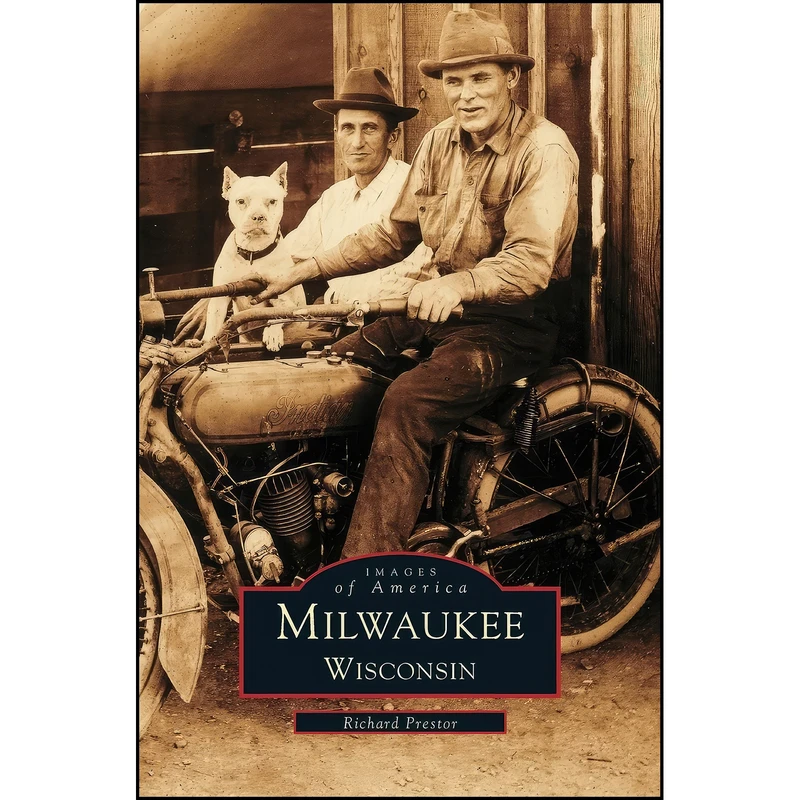 کتاب Milwaukee اثر Richard Prestor انتشارات Arcadia Publishing Library Editions