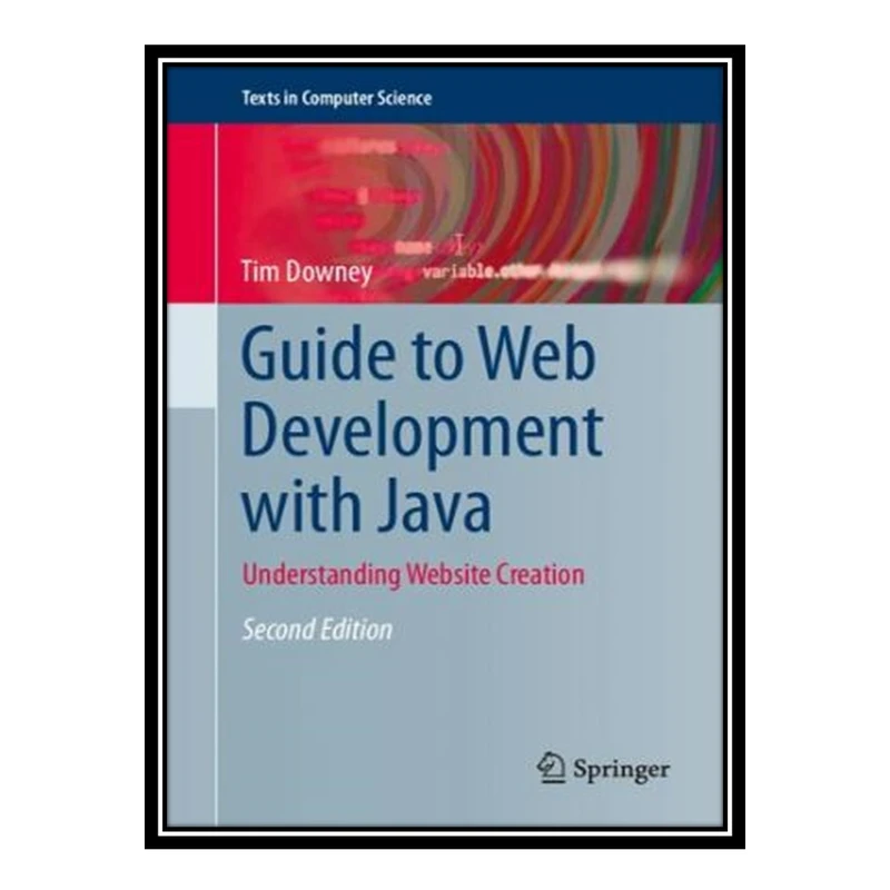 کتاب 	 Guide to Web Development with Java - Understanding Website Creation اثر Tim Downey انتشارات مؤلفین طلایی