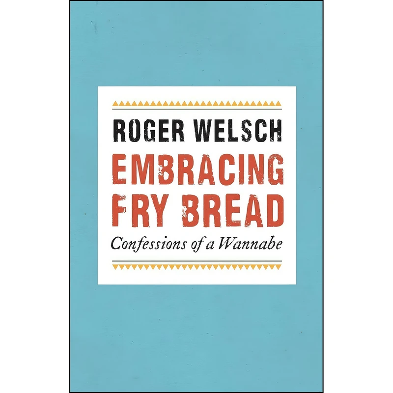 کتاب Embracing Fry Bread اثر Roger Welsch انتشارات Bison Books