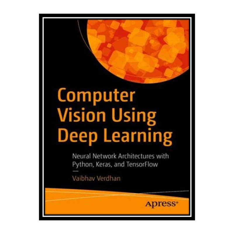 کتاب Computer Vision Using Deep Learning اثر Vaibhav Verdhan انتشارات مؤلفین طلایی