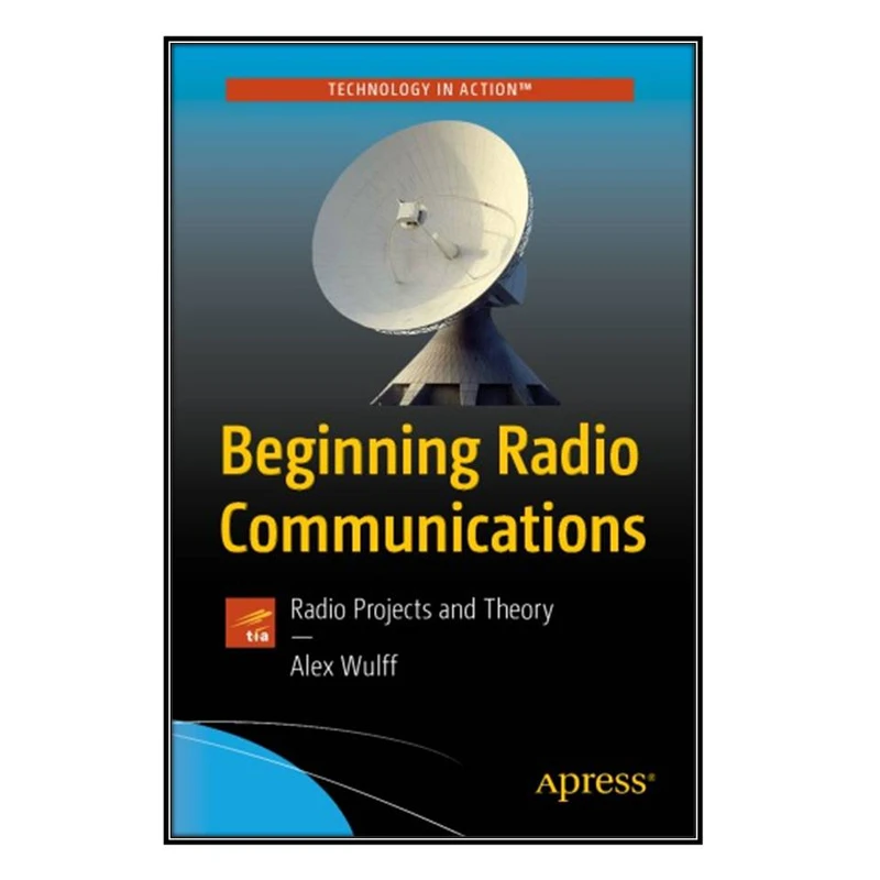  کتاب Beginning Radio Communications اثر Alex Wulff انتشارات مؤلفين طلايي