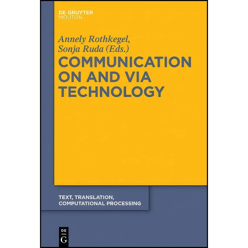 کتاب Communication on and via Technology TTCP 10  اثر Annely Rothkegel and Sonja Ruda انتشارات Mouton de Gruyter