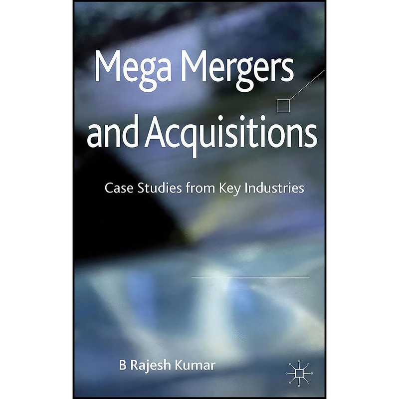 کتاب Mega Mergers and Acquisitions اثر B. Rajesh Kumar انتشارات Palgrave Macmillan