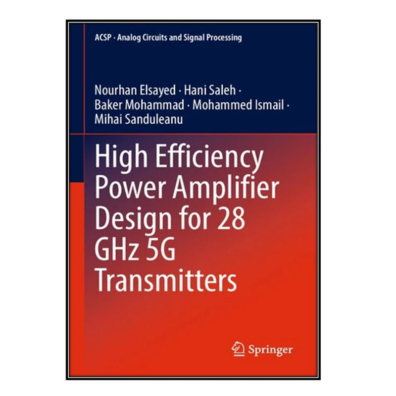   کتاب  High Efficiency Power Amplifier Design for 28 GHz 5G Transmitters اثر  جمعي از نويسندگان انتشارات مؤلفين طلايي