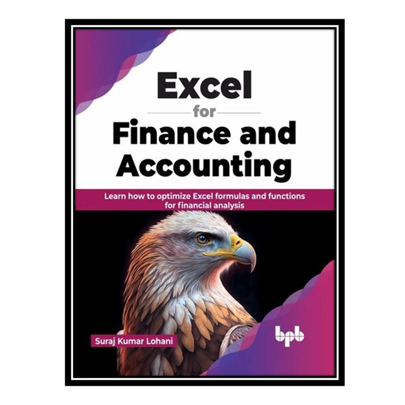 کتاب Excel for Finance and Accounting: Learn how to optimize Excel formulas and functions for financial analysis اثر Suraj Kumar Lohani انتشارات مؤلفین طلایی