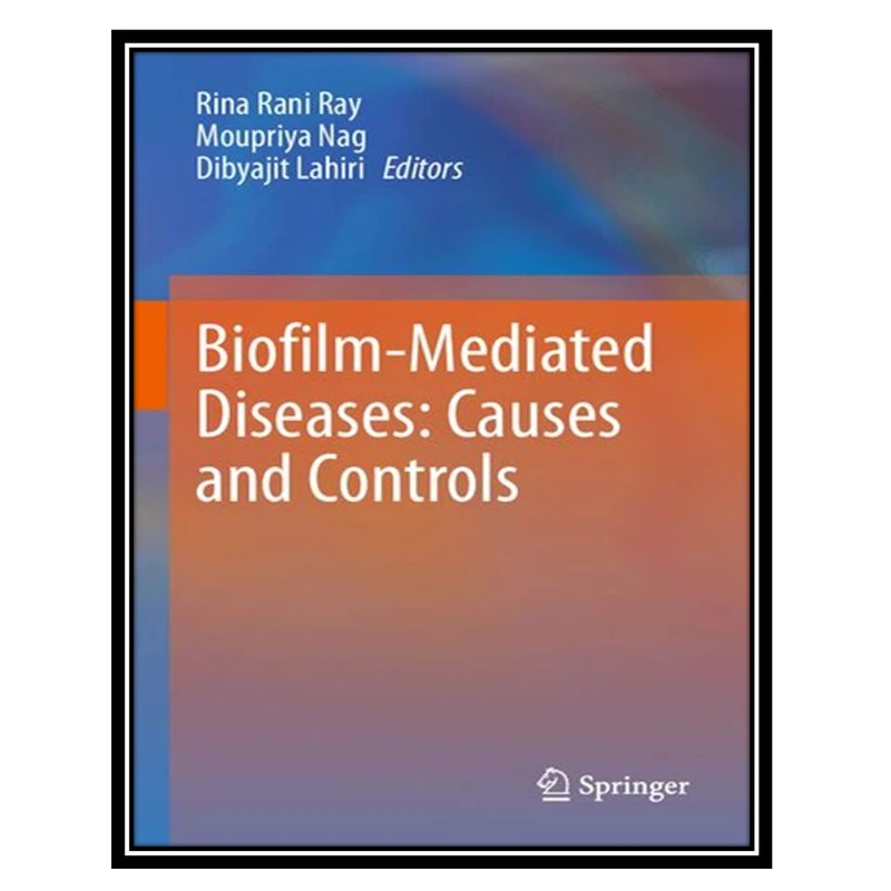 کتاب Biofilm-Mediated Diseases: Causes and Controls اثر جمعی ازنویسندگان انتشارات مؤلفین طلایی