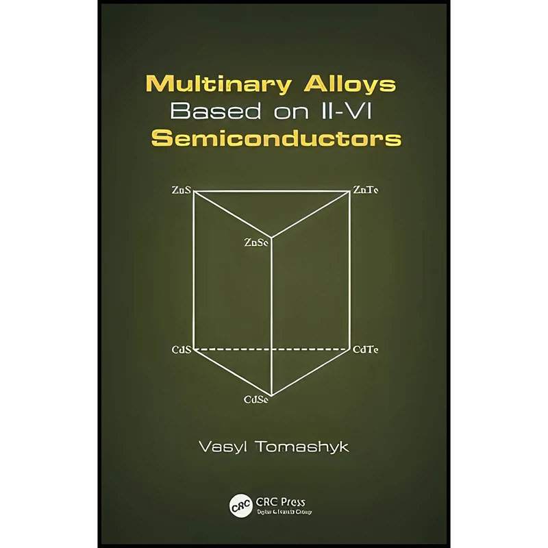 کتاب Multinary Alloys Based on II-VI Semiconductors اثر Vasyl Tomashyk انتشارات CRC Press