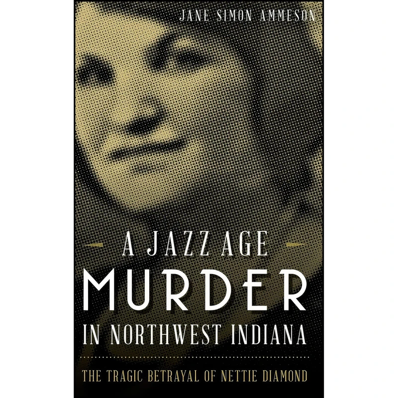 کتاب A Jazz Age Murder in Northwest Indiana اثر Jane Ammeson انتشارات History Press Library Editions