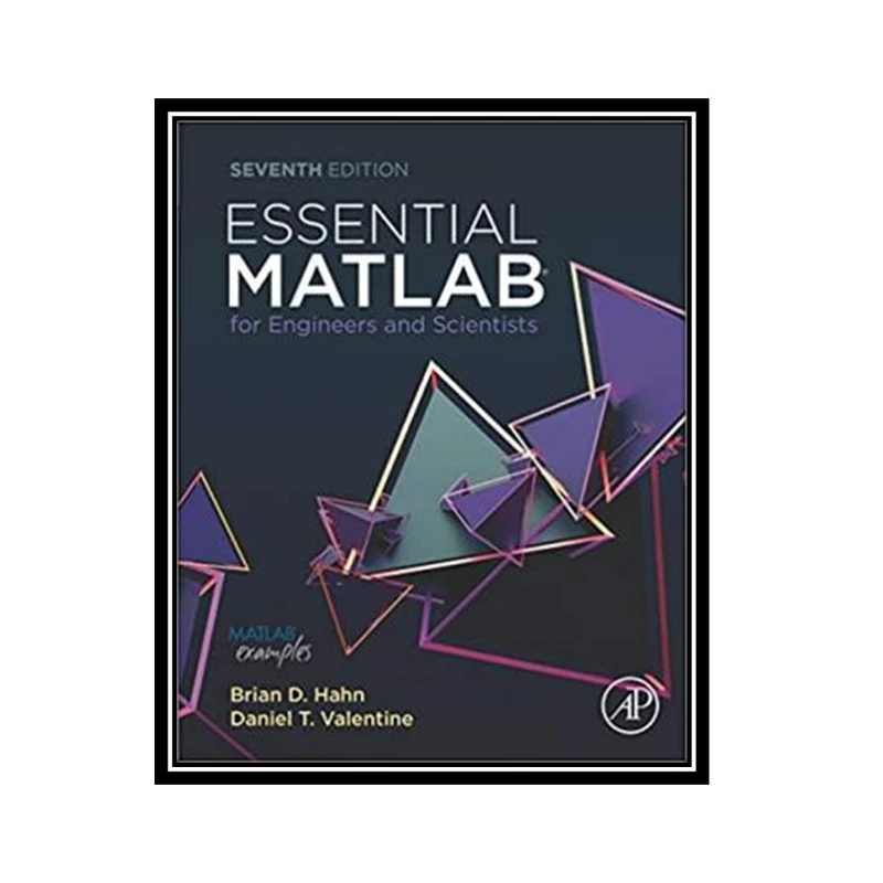 کتاب Essential MATLAB for Engineers and Scientists اثر Brian D. Hahn and Daniel T Valentine انتشارات مؤلفین طلایی
