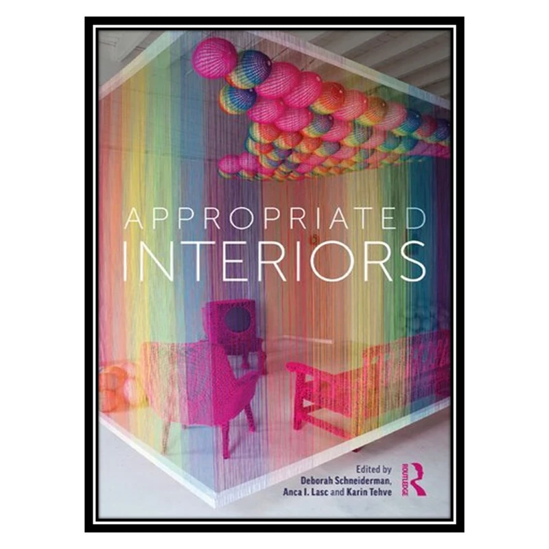 کتاب Appropriated Interiors اثر جمعی از نویسندگان انتشارات مؤلفین طلایی
