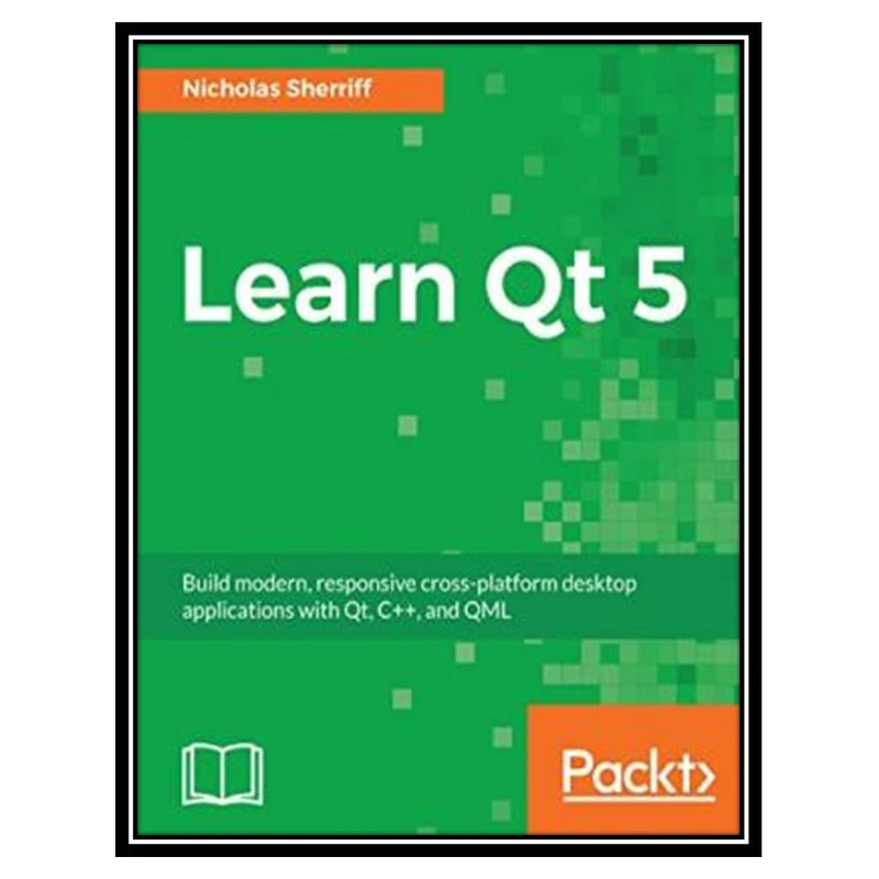 کتاب Learn Qt 5 اثر Nicholas Sherriff (Nick) انتشارات مؤلفین طلایی