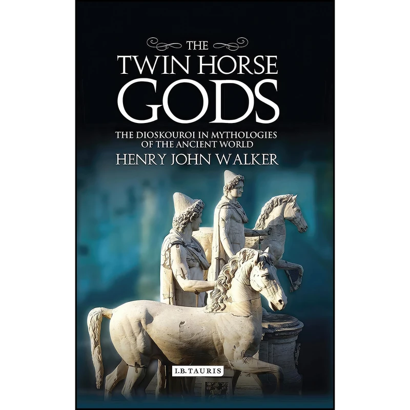 کتاب The Twin Horse Gods اثر Henry John Walker انتشارات Bloomsbury Academic