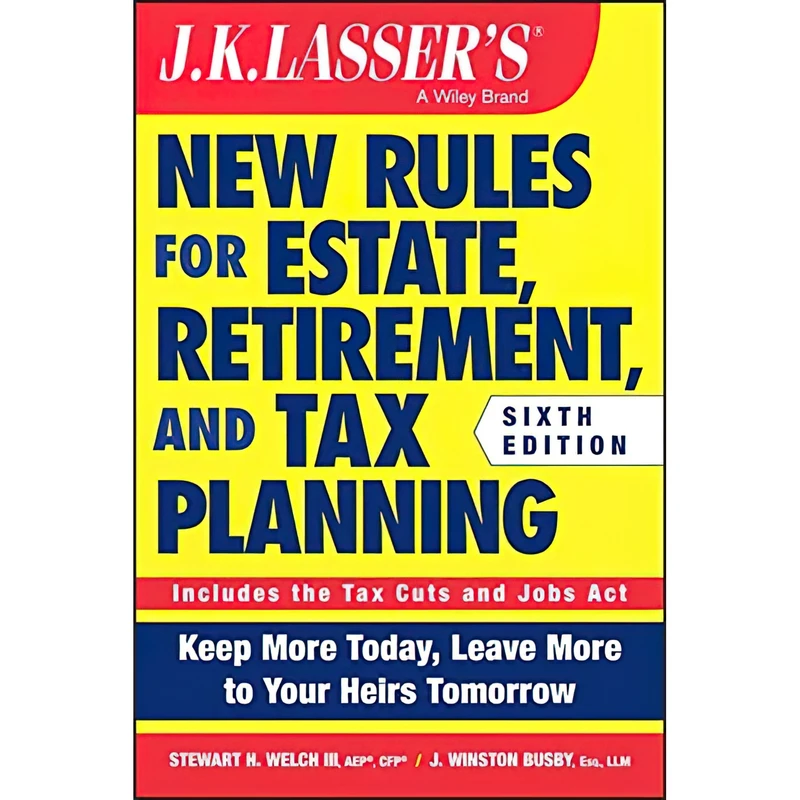 کتاب JK Lasser,s New Rules for Estate, Retirement, and Tax Planning اثر Stewart H. Welch III and J. Winston Busby انتشارات Wiley