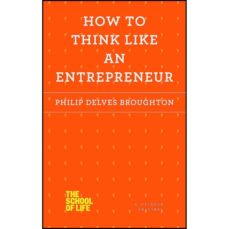 کتاب How to Think Like an Entrepreneur  اثر Philip Delves Broughton انتشارات Picador
