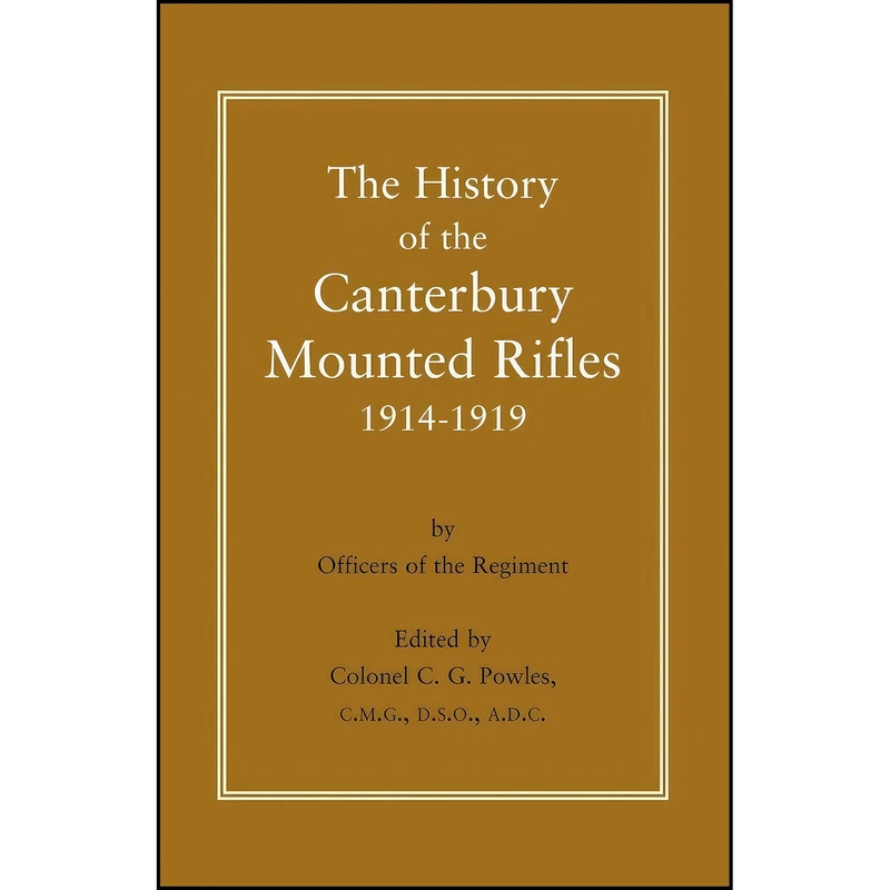 کتاب The History Of The Canterbury Mounted Rifiles 1914-1919 اثر جمعي از نويسندگان انتشارات تازه ها