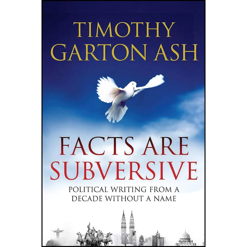 کتاب Facts are Subversive اثر Timothy Garton Ash انتشارات Atlantic Books