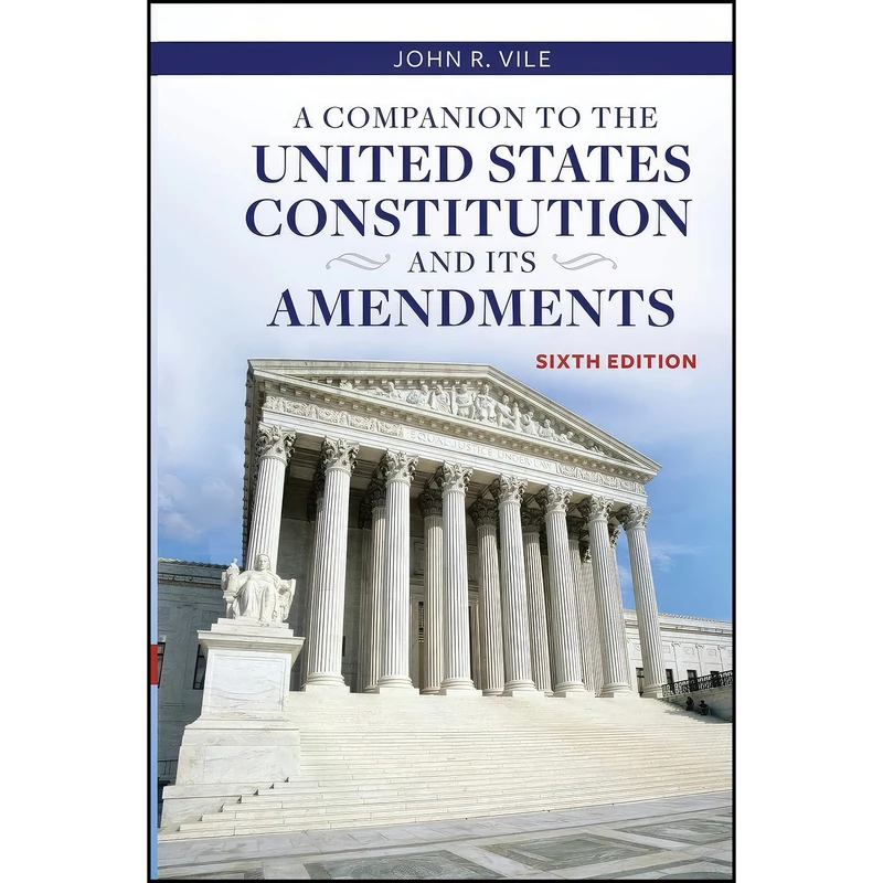 کتاب A Companion to the United States Constitution and Its Amendments اثر John R. Vile انتشارات Praeger