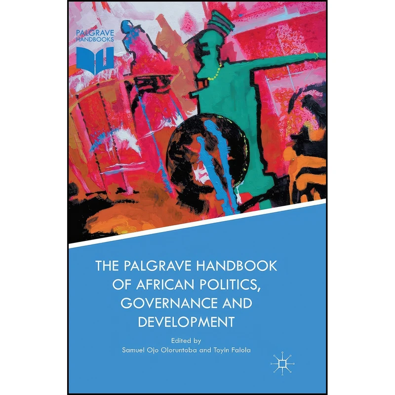 کتاب The Palgrave Handbook of African Politics, Governance and Development اثر جمعي از نويسندگان انتشارات Palgrave Macmillan