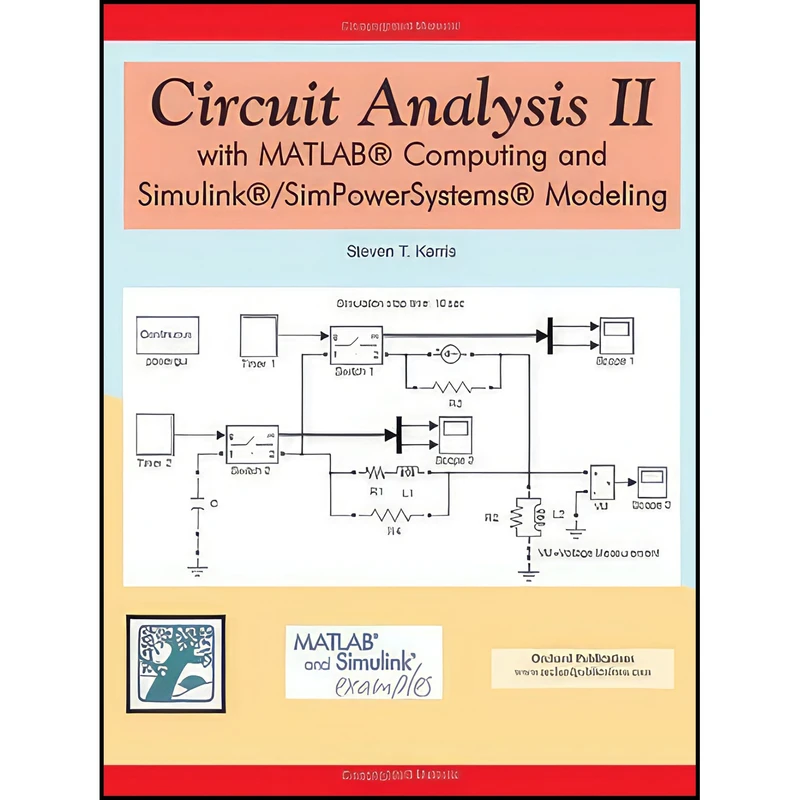 کتاب Circuit Analysis II with MATLAB Computing and Simulink / SimPowerSystems Modeling اثر Steven Karris انتشارات Orchard Publications