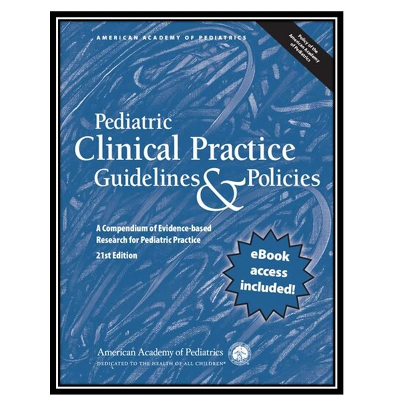 کتاب Pediatric Clinical Practice Guidelines & Policies: A Compendium of Evidence-based Research for Pediatric Practice اثر جمعی از نویسندگان انتشارات مؤلفین طلایی