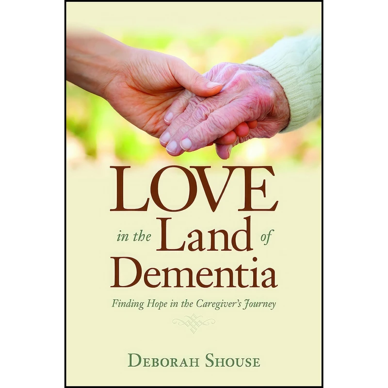 کتاب Love in the Land of Dementia اثر Deborah Shouse انتشارات Central Recovery Press