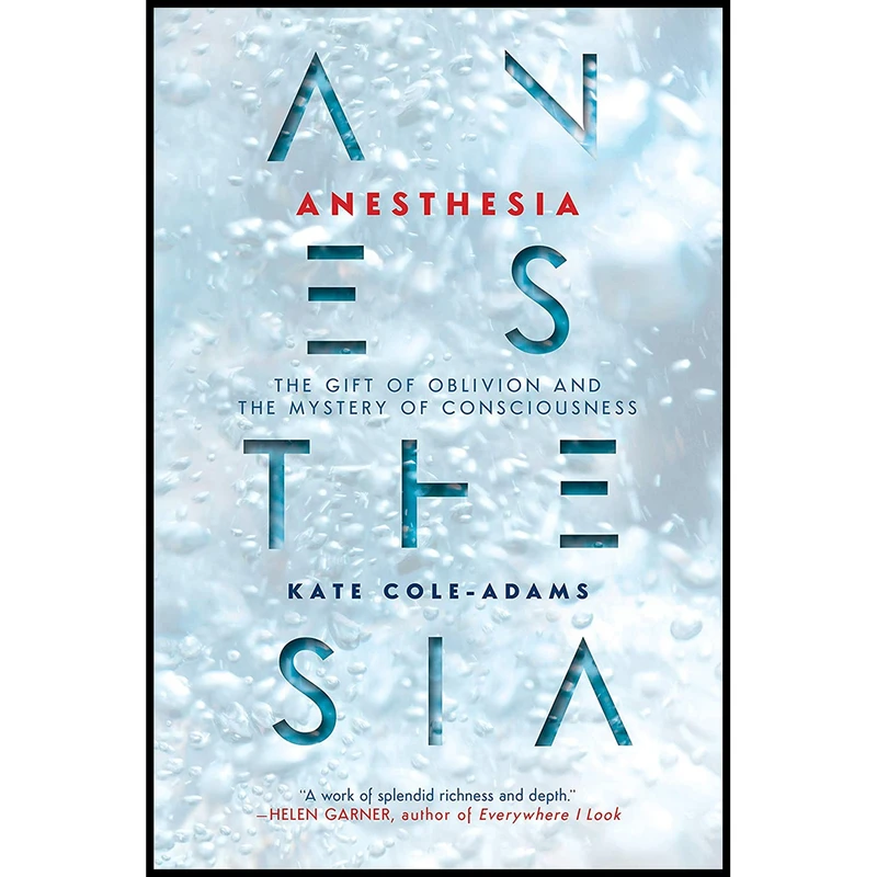 کتاب Anesthesia: The Gift of Oblivion and the Mystery of Consciousness اثر Kate Cole-Adams انتشارات Counterpoint