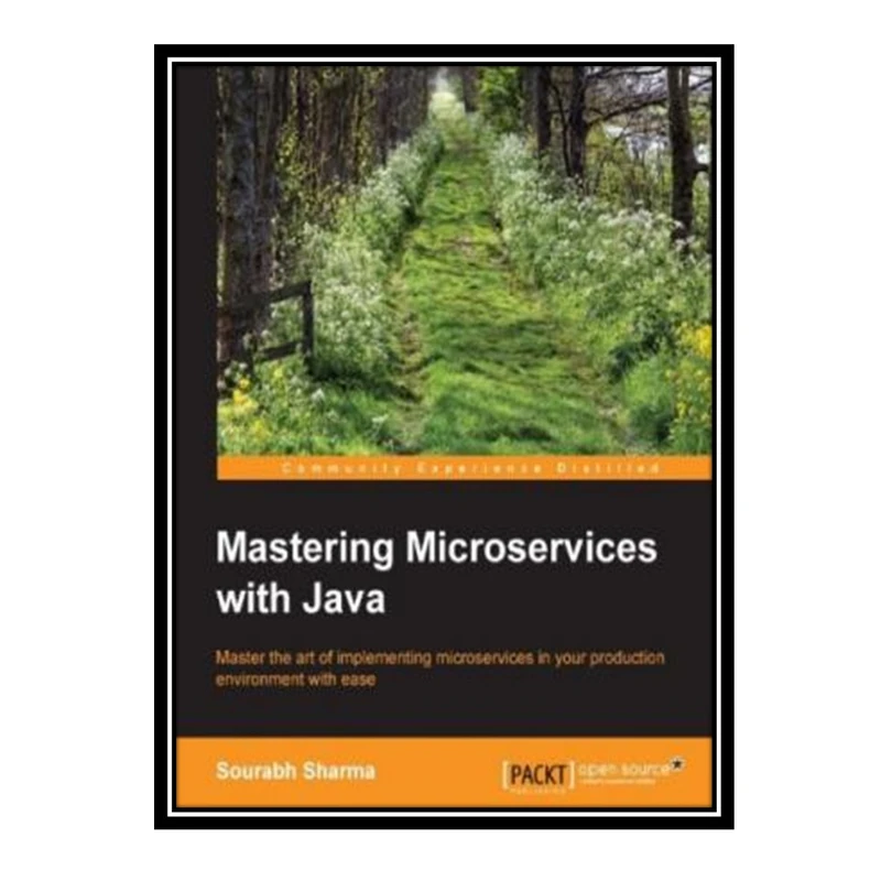 کتاب 	 Mastering microservices with Java : master the art of implementing microservices in your production environment with ease اثر Sourabh Sharma انتشارات مؤلفین طلایی
