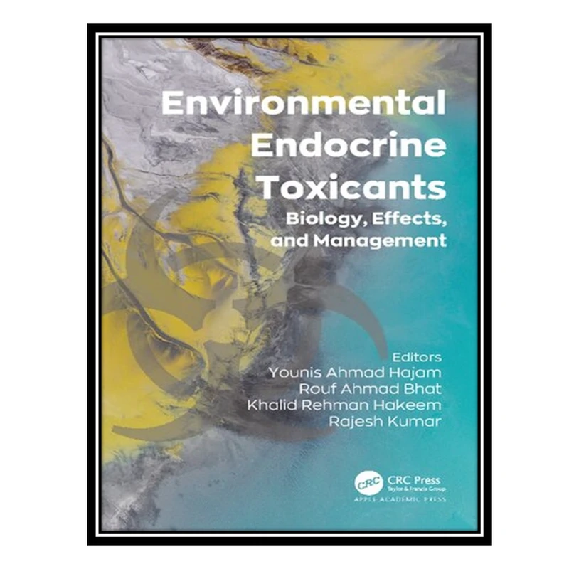 کتاب Environmental Endocrine Toxicants: Biology, Effects, and Management اثر جمعی از نویسندگان انتشارات مؤلفین طلایی
