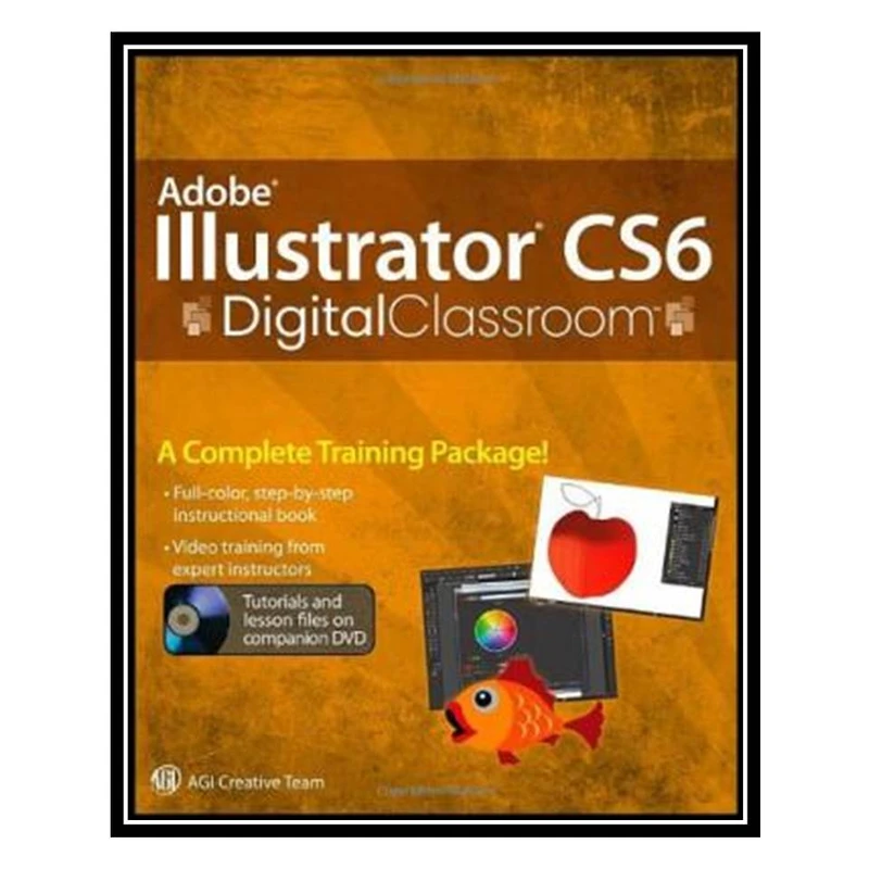 کتاب Adobe Illustrator CS6 Digital Classroom اثر جمعی از نویسندگان انتشارات مؤلفین طلایی