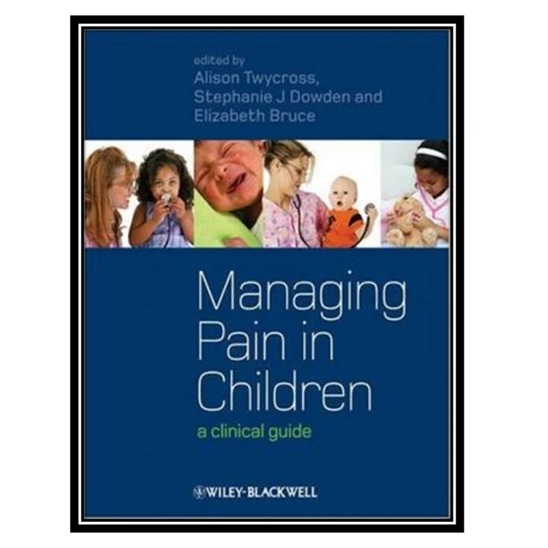 کتاب Managing Pain in Children A Clinical Guide اثر جمعی از نویسندگان انتشارات مؤلفین طلایی