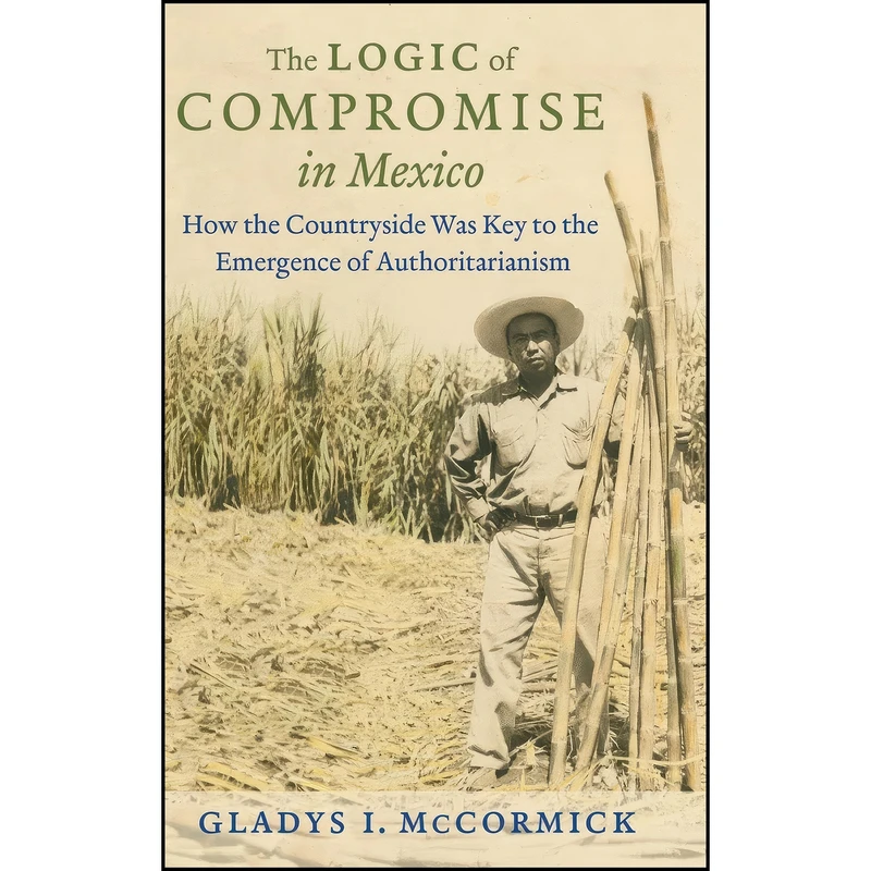 کتاب The Logic of Compromise in Mexico اثر Gladys I. McCormick انتشارات The University of North Carolina Press