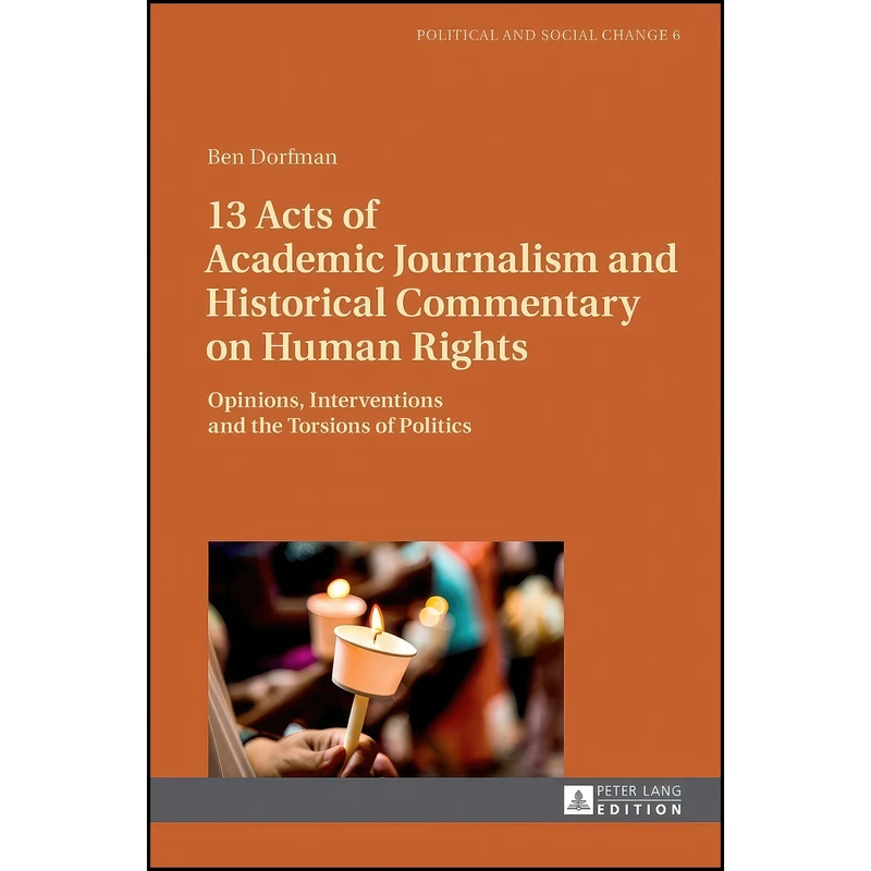 کتاب 13 Acts of Academic Journalism and Historical Commentary on Human Rights اثر Ben Dorfman انتشارات تازه ها