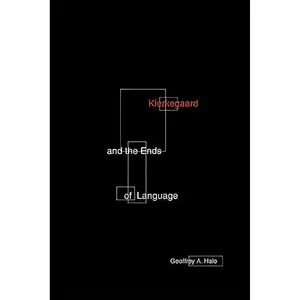 کتاب Kierkegaard And The Ends Of Language اثر Geoffrey A. Hale انتشارات Univ Of Minnesota Press
