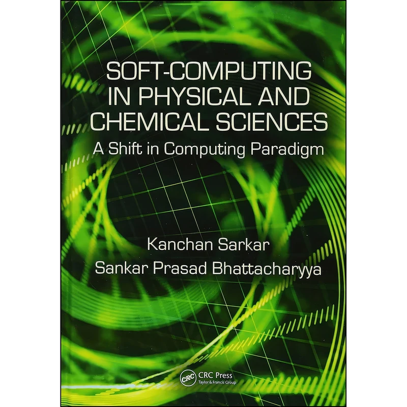 کتاب Soft Computing in Chemical and Physical Sciences اثر جمعي از نويسندگان انتشارات CRC Press